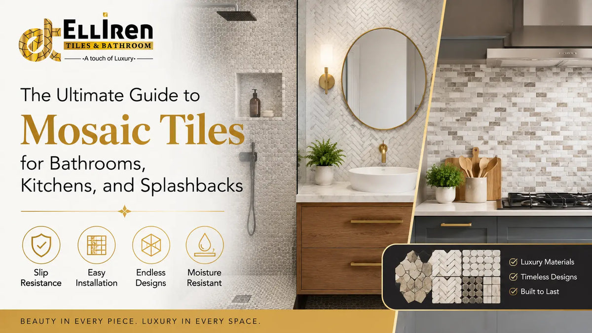 The Ultimate Guide to Mosaic Tiles for Bathrooms, Kitchens and Splashbacks featuring Elliren Tiles